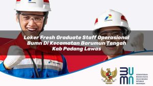 loker fresh graduate staff operasional bumn di kecamatan barumun tengah kab padang lawas 1753462960