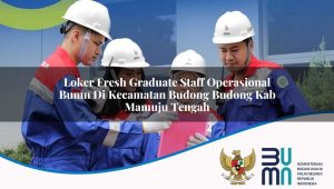 loker fresh graduate staff operasional bumn di kecamatan budong budong kab mamuju tengah 1753443873
