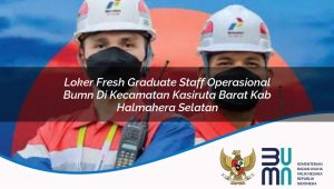 loker fresh graduate staff operasional bumn di kecamatan kasiruta barat kab halmahera selatan 1753880305