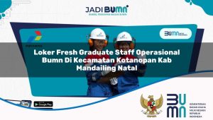 loker-fresh-graduate-staff-operasional-bumn-di-kecamatan-kotanopan-kab-mandailing-natal-1753513503.jpg loker fresh graduate staff operasional bumn di kecamatan kotanopan kab mandailing natal 1753513503