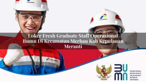 loker fresh graduate staff operasional bumn di kecamatan merbau kab kepulauan meranti 1753262130