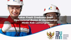 Loker Fresh Graduate Staff Operasional BUMN di Kecamatan Modo, Kab. Lamongan