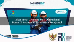 loker-fresh-graduate-staff-operasional-bumn-di-kecamatan-pelayangan-kota-jambi-1753518468.jpg loker fresh graduate staff operasional bumn di kecamatan pelayangan kota jambi 1753518468