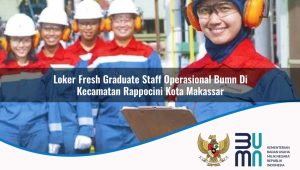 loker fresh graduate staff operasional bumn di kecamatan rappocini kota makassar 1753897118