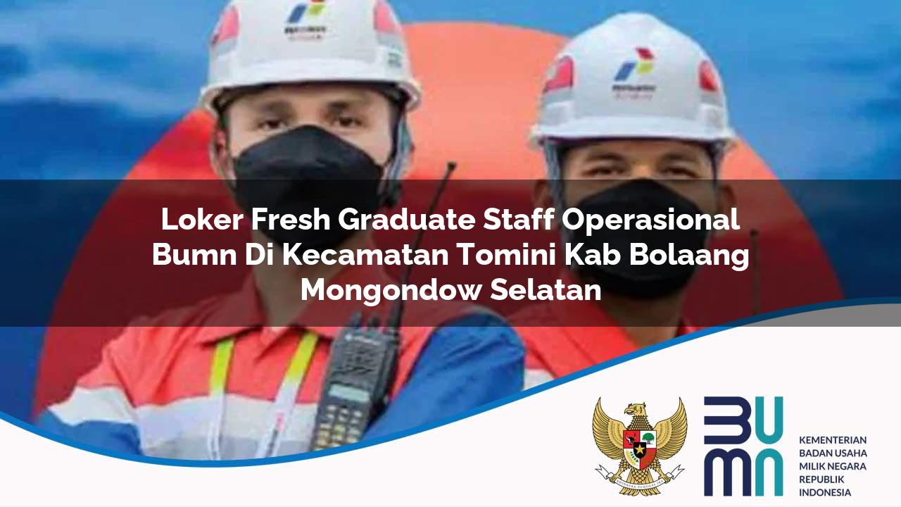 loker fresh graduate staff operasional bumn di kecamatan tomini kab bolaang mongondow selatan 1753618544