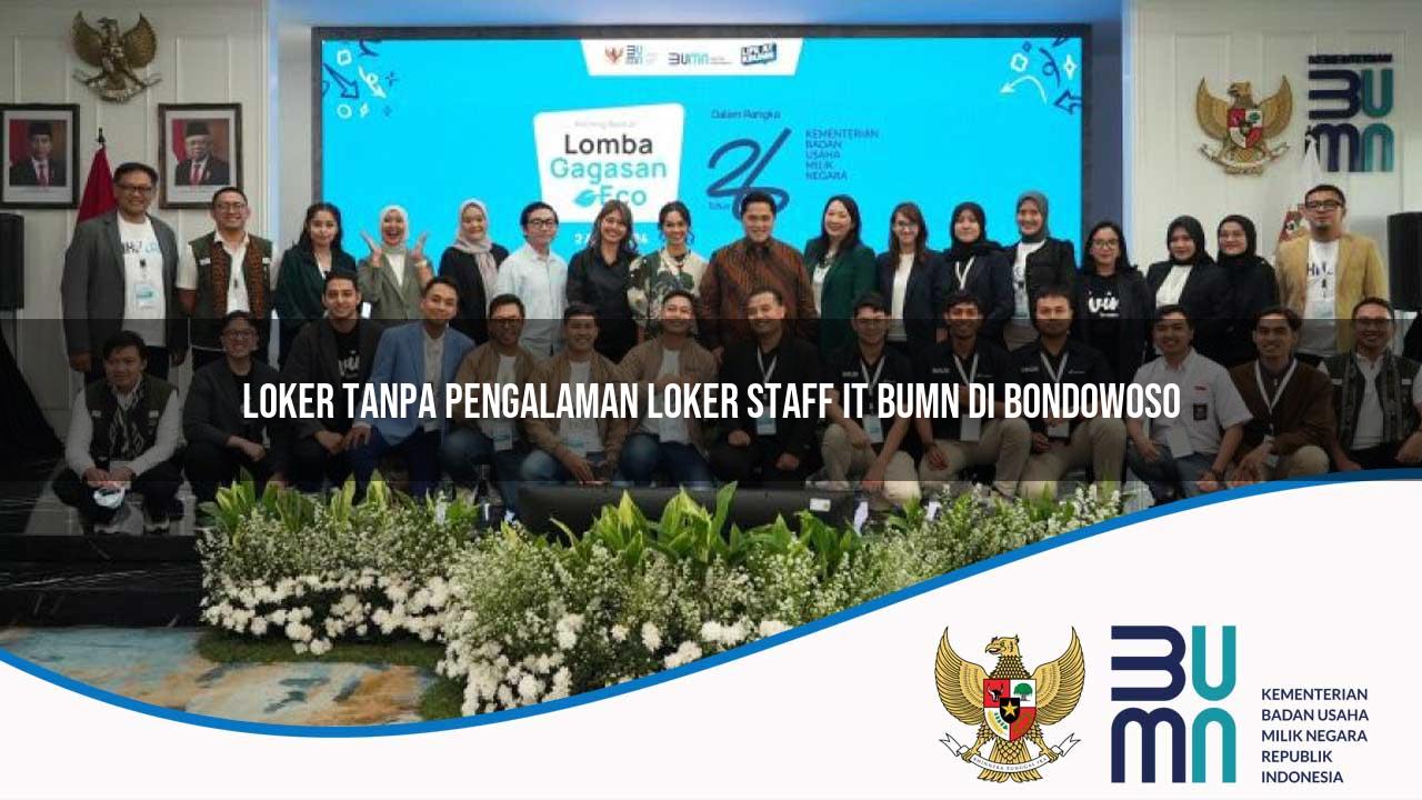 Loker Tanpa Pengalaman Loker Staff IT BUMN di Bondowoso 2025