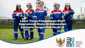 loker-tanpa-pengalaman-staff-operasional-bumn-di-kecamatan-ayamaru-tengah-kab-maybrat-1753745258.jpg loker tanpa pengalaman staff operasional bumn di kecamatan ayamaru tengah kab maybrat 1753745258