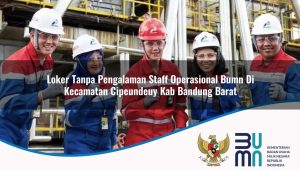 loker tanpa pengalaman staff operasional bumn di kecamatan cipeundeuy kab bandung barat 1753828662