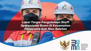 loker-tanpa-pengalaman-staff-operasional-bumn-di-kecamatan-fanayama-kab-nias-selatan-1753711011.jpg loker tanpa pengalaman staff operasional bumn di kecamatan fanayama kab nias selatan 1753711011