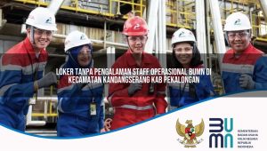 loker tanpa pengalaman staff operasional bumn di kecamatan kandangserang kab pekalongan 1753266580