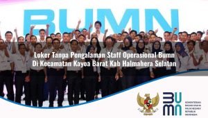 loker tanpa pengalaman staff operasional bumn di kecamatan kayoa barat kab halmahera selatan 1753812988