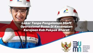 loker tanpa pengalaman staff operasional bumn di kecamatan kerajaan kab pakpak bharat 1753176404