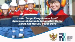 loker-tanpa-pengalaman-staff-operasional-bumn-di-kecamatan-wetar-barat-kab-maluku-barat-daya-1753481552.jpg loker tanpa pengalaman staff operasional bumn di kecamatan wetar barat kab maluku barat daya 1753481552