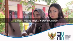 Loker Terbaru Staff IT BUMN di Banjar 2025