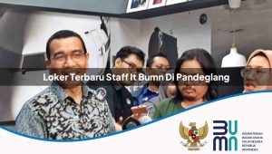 Loker Terbaru Staff IT BUMN di Pandeglang 2025