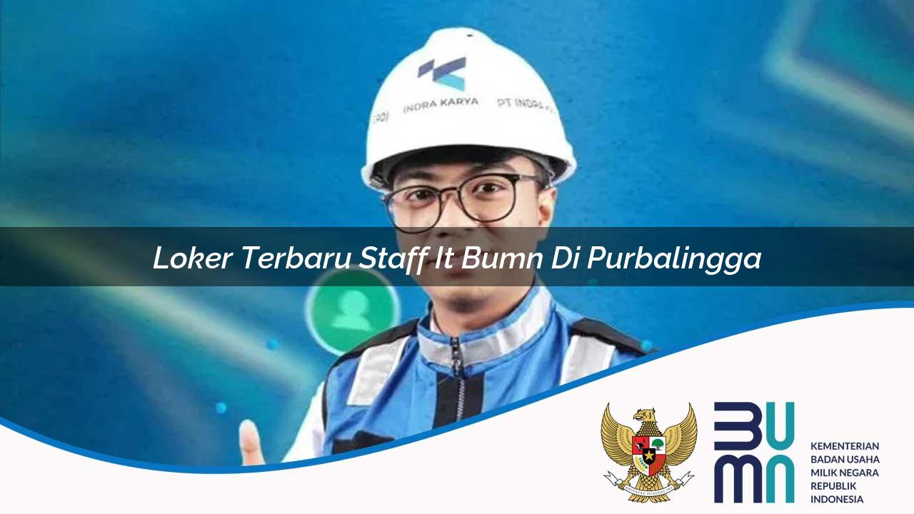 Loker Terbaru Staff IT BUMN di Purbalingga 2025