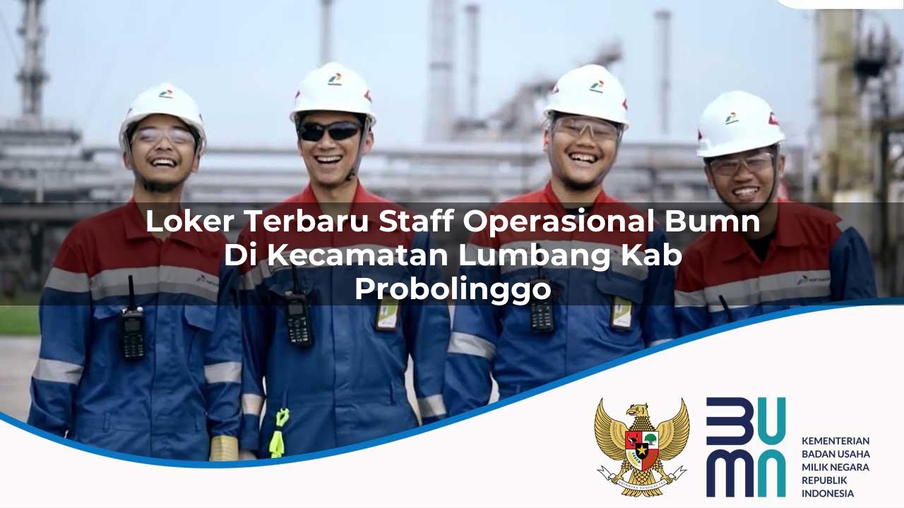 loker terbaru staff operasional bumn di kecamatan lumbang kab probolinggo 1753515653