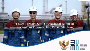 loker terbaru staff operasional bumn di kecamatan tinombo kab parigi moutong 1753867062