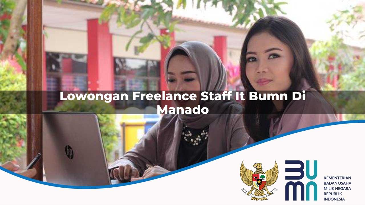 Lowongan Freelance Staff IT BUMN di Manado 2025