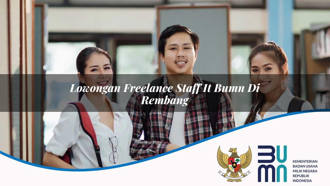 Lowongan Freelance Staff IT BUMN di Rembang 2025