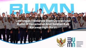 Lowongan Freelance Staff Operasional BUMN di Kecamatan Arut Selatan, Kab. Kotawaringin Barat