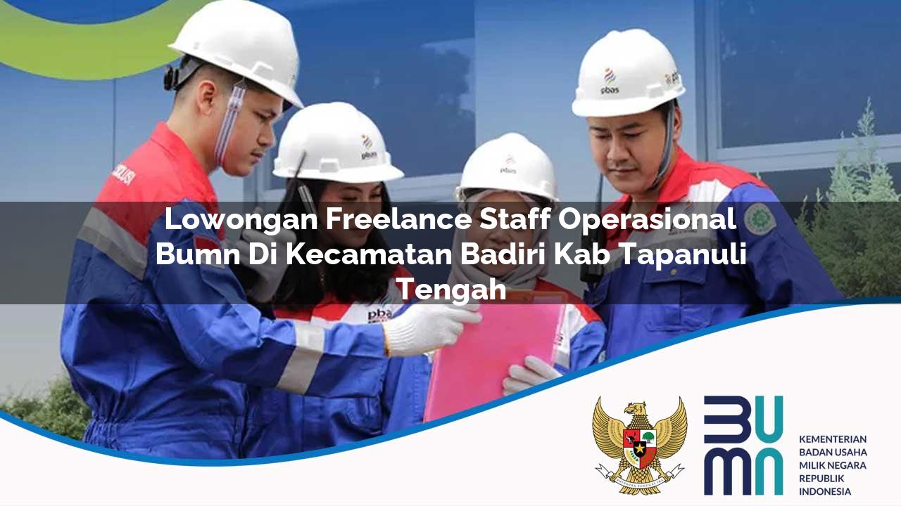 Lowongan Freelance Staff Operasional BUMN di Kecamatan Badiri, Kab. Tapanuli Tengah