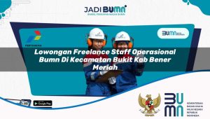 lowongan freelance staff operasional bumn di kecamatan bukit kab bener meriah 1753349912