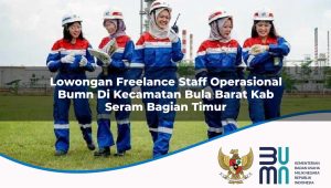 lowongan freelance staff operasional bumn di kecamatan bula barat kab seram bagian timur 1753350152