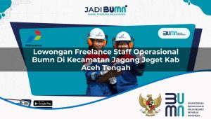 lowongan-freelance-staff-operasional-bumn-di-kecamatan-jagong-jeget-kab-aceh-tengah-1753256607.jpg lowongan freelance staff operasional bumn di kecamatan jagong jeget kab aceh tengah 1753256607