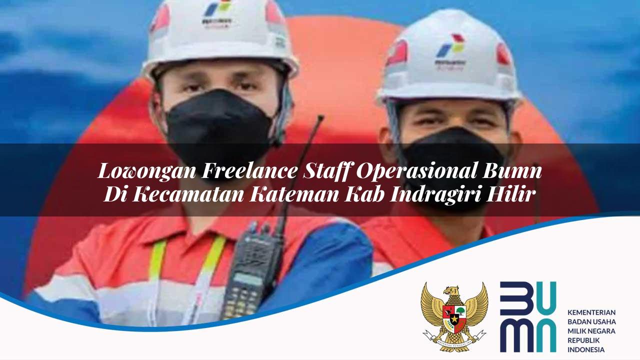 Lowongan Freelance Staff Operasional BUMN di Kecamatan Kateman, Kab. Indragiri Hilir