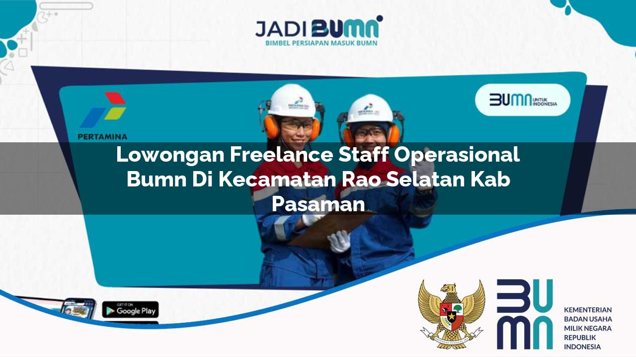 Lowongan Freelance Staff Operasional BUMN di Kecamatan Rao Selatan, Kab. Pasaman