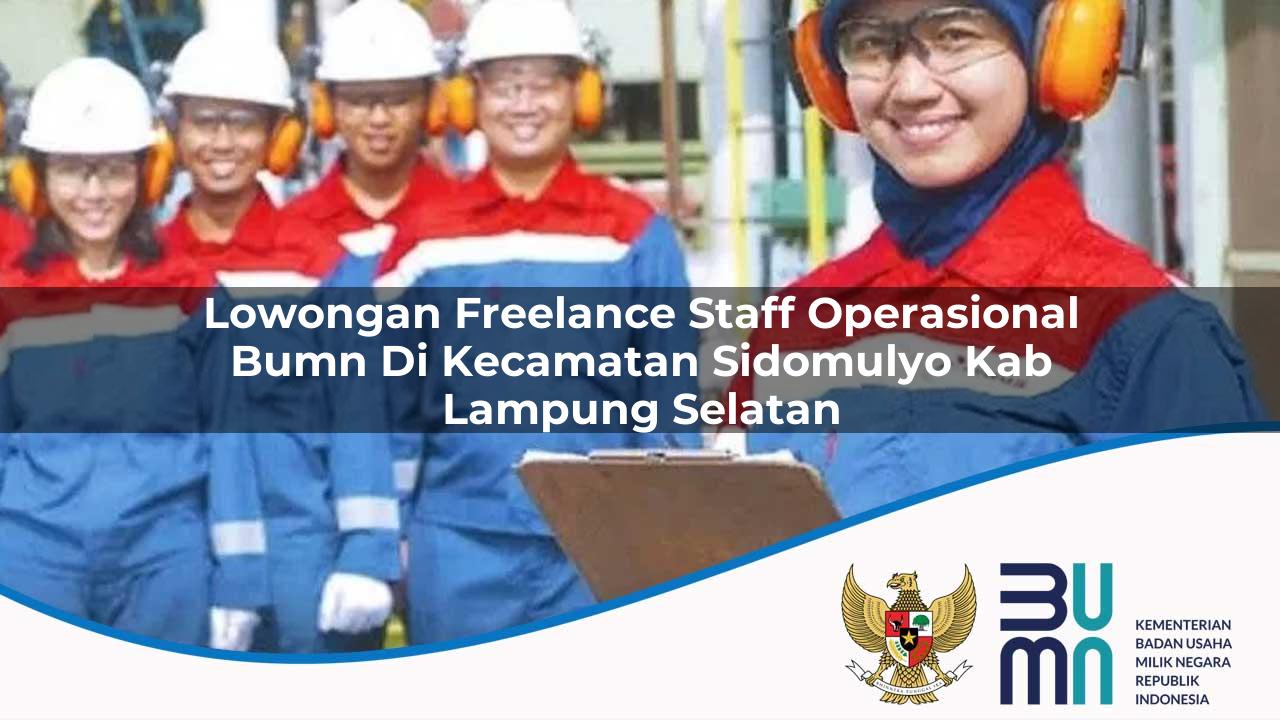 lowongan freelance staff operasional bumn di kecamatan sidomulyo kab lampung selatan 1753625787