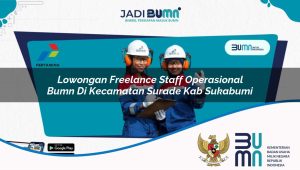 lowongan freelance staff operasional bumn di kecamatan surade kab sukabumi 1753458170