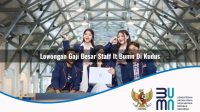 lowongan gaji besar staff it bumn di kudus 1752896731