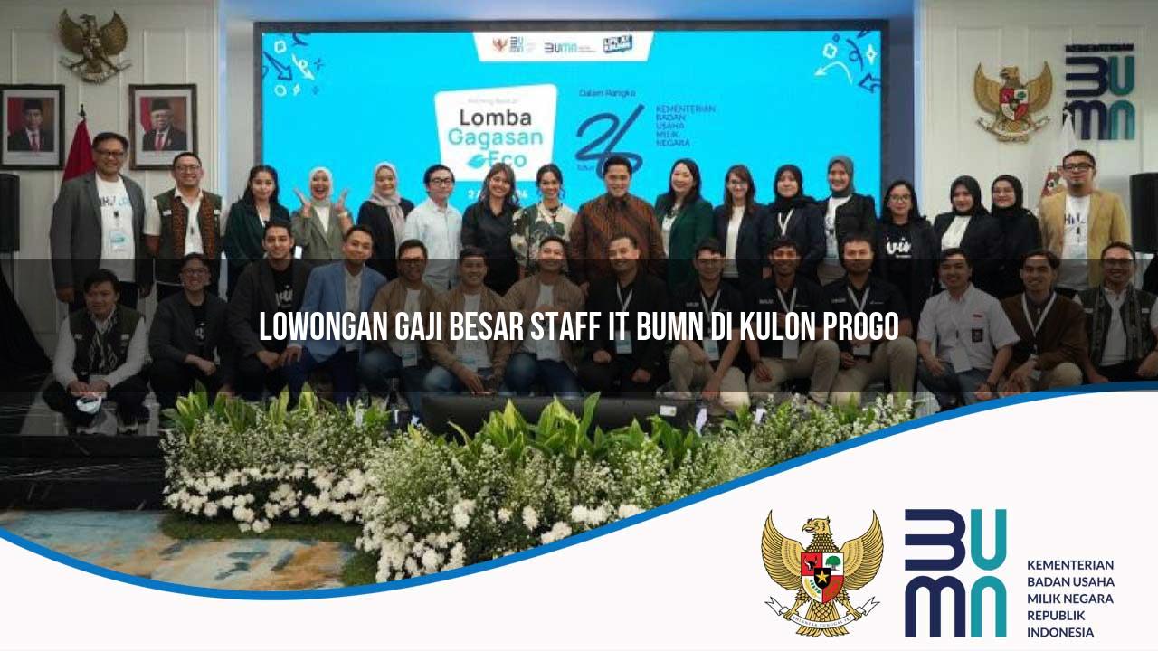 Lowongan Gaji Besar Staff IT BUMN di Kulon Progo 2025