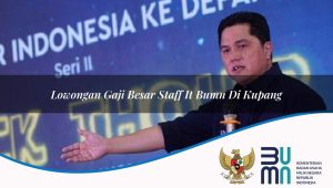 lowongan gaji besar staff it bumn di kupang 1752899847