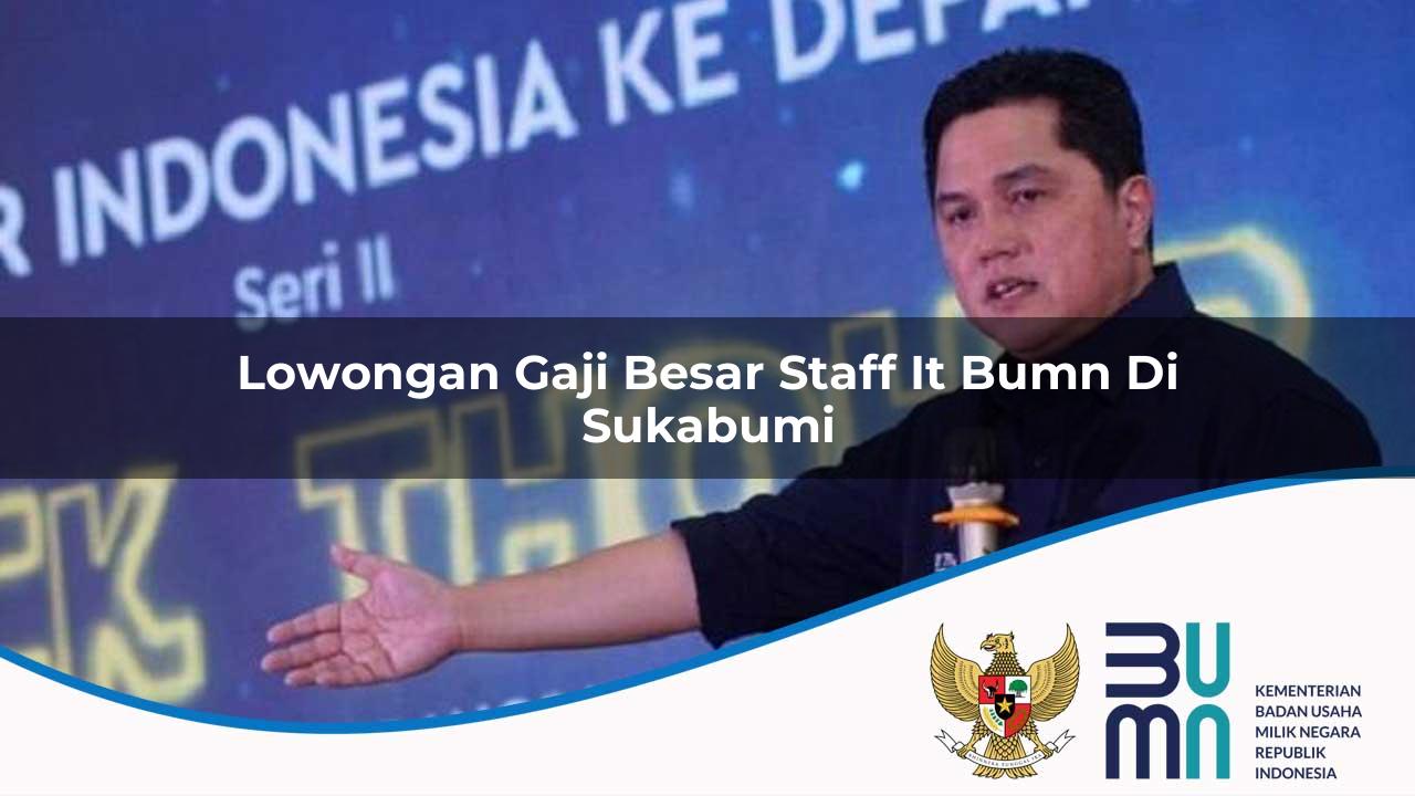 Lowongan Gaji Besar Staff IT BUMN di Sukabumi 2025