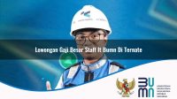 lowongan gaji besar staff it bumn di ternate 1752901347