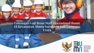 lowongan-gaji-besar-staff-operasional-bumn-di-kecamatan-abung-surakarta-kab-lampung-utara-1753485154.jpg lowongan gaji besar staff operasional bumn di kecamatan abung surakarta kab lampung utara 1753485154