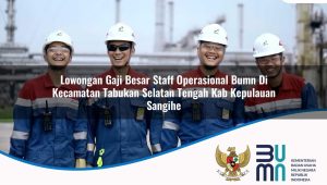 lowongan-gaji-besar-staff-operasional-bumn-di-kecamatan-tabukan-selatan-tengah-kab-kepulauan-sangihe-1753550474.jpg lowongan gaji besar staff operasional bumn di kecamatan tabukan selatan tengah kab kepulauan sangihe 1753550474