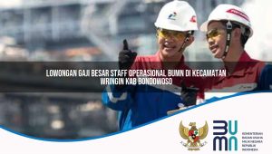 lowongan gaji besar staff operasional bumn di kecamatan wringin kab bondowoso 1753849107