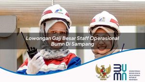 Lowongan Gaji Besar Staff Operasional BUMN di Sampang 2025