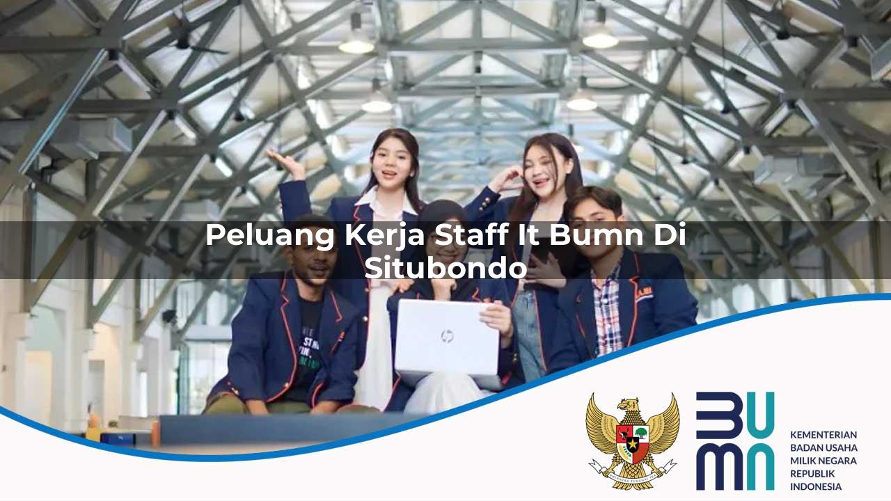 Peluang Kerja Staff IT BUMN di Situbondo 2025