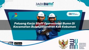 peluang kerja staff operasional bumn di kecamatan buluspesantren kab kebumen 1753846952