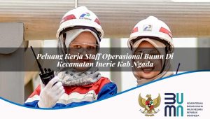 peluang kerja staff operasional bumn di kecamatan inerie kab ngada 1753455334