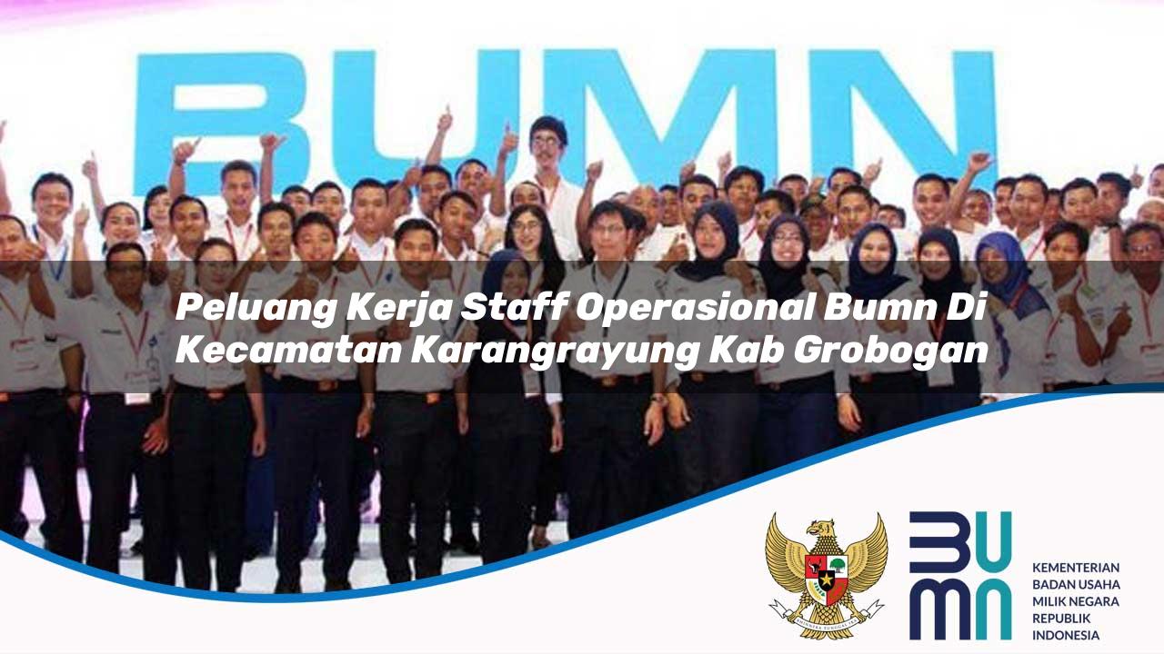 Peluang Kerja Staff Operasional BUMN di Kecamatan Karangrayung, Kab. Grobogan