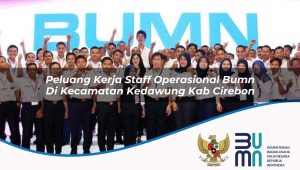 Peluang Kerja Staff Operasional BUMN di Kecamatan Kedawung, Kab. Cirebon
