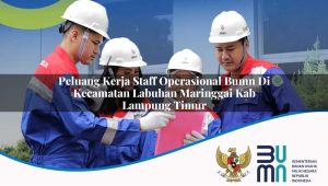 Peluang Kerja Staff Operasional BUMN di Kecamatan Labuhan Maringgai, Kab. Lampung Timur