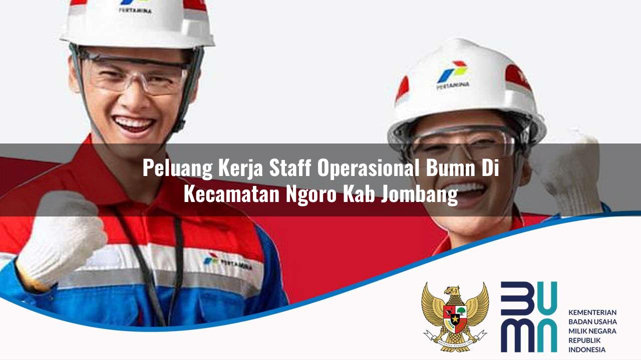 Peluang Kerja Staff Operasional BUMN di Kecamatan Ngoro, Kab. Jombang