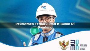 Rekrutmen Terbaru Staff IT BUMN di Bandung 2025